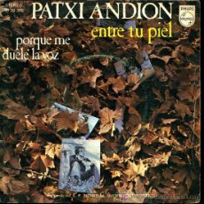 Discos de vinilo: PATXI ANDION - PORQUE ME DUELE LA VOZ / ENTRE TU PIEL - 1974