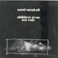 Discos de vinilo: UXV SANTI VENDRELL SINGLE PROMOCIONAL CAUNTAUTOR CATALAN OBLIDA´M SI NO EM VOLS 