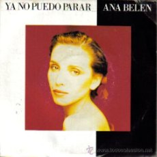 Discos de vinilo: ANA BELEN-YA NO PUEDO PARAR + TODO EN TI SE VUELVE SAL SINGLE VINILO 1989