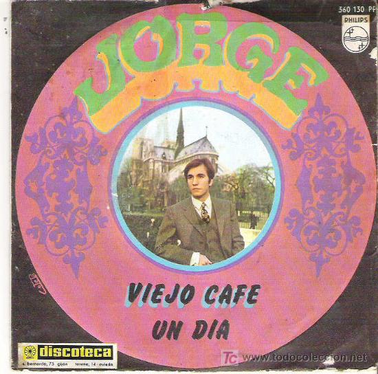 Discos de vinilo: jorge - VIEJO CAFE / UN DIA *** 1967 PHILIPS - Foto 1