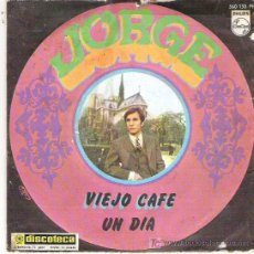 Discos de vinilo: JORGE - VIEJO CAFE / UN DIA *** 1967 PHILIPS. Lote 31994258