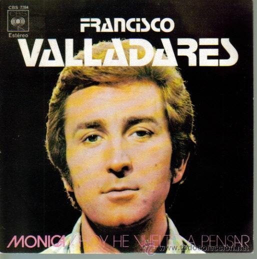 Discos de vinilo: FRANCISCO VALLADARES-MONICA + HOY HE VUELTO A PENSAR SINGLE VINILO 1972 SPAIN