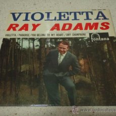 Discos de vinilo: RAY ADAMS (VIOLETTA - PARADISE - YOU BELONG TO MY HEART - DRY CHAMPAGNE) EP45 FONTANA. Lote 12369135