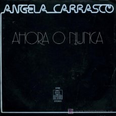 Discos de vinilo: ANGELA CARRASCO - AHORA O NUNCA / UN HOMBRE MACHO - 1980 - PROMO