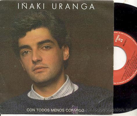 Disques de vinyle: SINGLE 45 RPM / I&Ntilde;AKI URANGA ( EL CONSORCIO )  CON TODOS MENOS CONTIGO   /// EDITADO POR POLYDOR