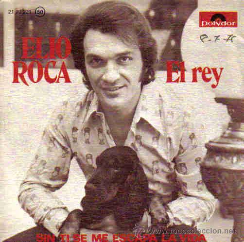 Disques de vinyle: ELIO ROCA-EL REY + SIN TI SE ME ESCAPA LA VIDA SINGLE 1975 SPAIN