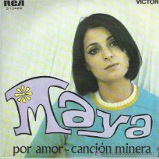 Discos de vinilo: MAYA - POR AMOR / CANCION MINERA ***RCA VITOR 1969 MUY BUENO. Lote 15886265