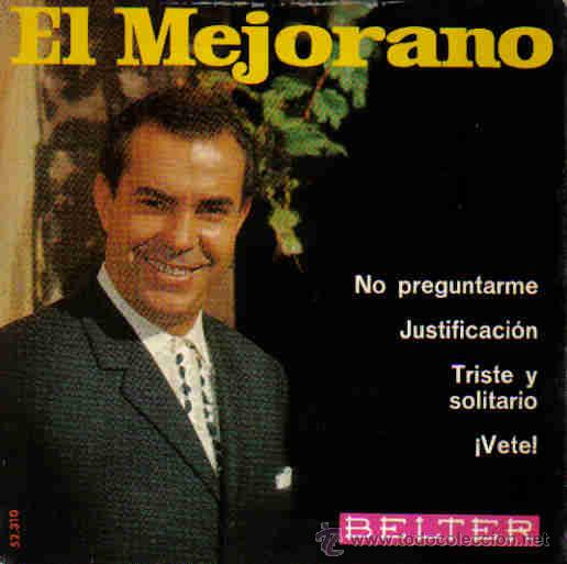 Disques de vinyle: EL MEJORANO-NO PREGUNTARME + JUSTIFICACION + TRISTE Y SOLITARIO + VETE EP 1969 SPAIN