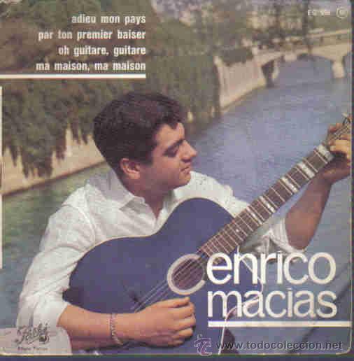 Discos de vinilo: ENRICO MACIAS-ADIEU MON PAYS + PAR TON PREMIER BAISER + OH GUITARE, GUITARE + MA MAISON, MA MAISON