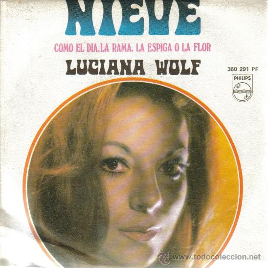 Discos de vinil: LUCIANA WOLF-NIEVE + COMO EL DIA, LA RAMA, LA ESPIGA O LA FLOR SINGLE 1969 SPAIN