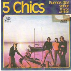 Discos de vinilo: 5 CHICS - BUENOS DIAS SEÑOR / LARGO CAMINAR ** EKIPO 1972 *** PROMO