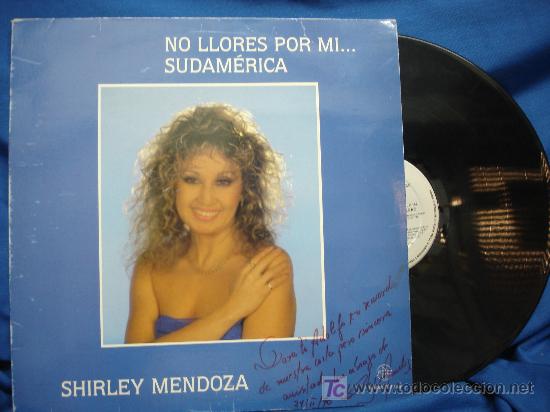 Disques de vinyle: SHIRLEY MENDOZA - NO LLORES POR MI...SUDAMERICA - DEDICADO CON FIRMA - CBS 1988 ESPA&Ntilde;A