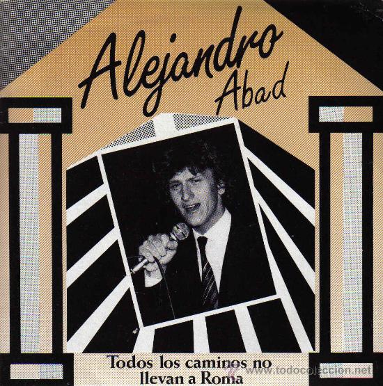 Discos de vinilo: ALEJANDRO ABAD-TODOS LOS CAMINOS NO LLEVAN A ROMA + QUEDATE CON EL SINGLE VINILO 1985 PROMOCIONAL