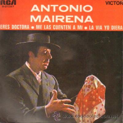 Disques de vinyle: ANTONIO MARENA  ERES DOCTOR / ME LAS CUENTEN A MI / LA VIA YO DIERA