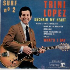 Discos de vinilo: TRINI LOPEZ -- UNCHAIN MY HEART -- WHATD I SAY - MEDLEY -- EP EDITADO EN FRANCIA AÑOS 60. Lote 27426831