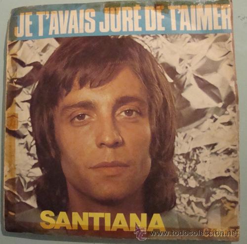 Discos de vinilo: SANTIANA - JE T'AVAIS JURE DE T'AIMER - SINGLE FRANCES