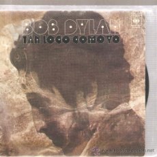 Discos de vinilo: SINGLE BOB DYLAN: TAN LOCO COMO YO ( A FOOL SUCH AS I )