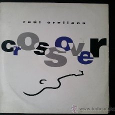 Discos de vinilo: RAÚL ORELLANA - CROSSOVER - LP VINILO - 1991. Lote 24432834