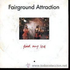 Discos de vinilo: FAIRGROUND ATTRACTION - FIND MY LOVE / WATCHING THE PARTY - SINGLE 1988