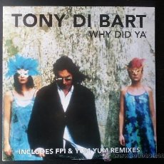Discos de vinilo: TONY DI BART - WHY DID YA´ - FPI & YUM YUM REMIXES - MAXI VINILO 12” - 4 TRACKS