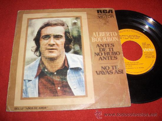 Discos de vinilo: ALBERTO BURBON BOURBON Antes de ti no hubo antes / No te vayas as&iacute; 7&rdquo; SINGLE 1974 RCA Victor