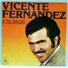 Discos de vinilo: VICENTE FERNÁNDEZ A TU SALUD 1976 SINGLE 45 RPM VINILO. Lote 27355596