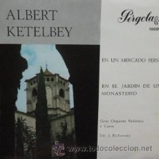Discos de vinilo: SINGLE. ALBERT KETELBEY. EN EL JARDIN DE UN MONASTERIO, EN UN MERCADO PERSA RF-4771