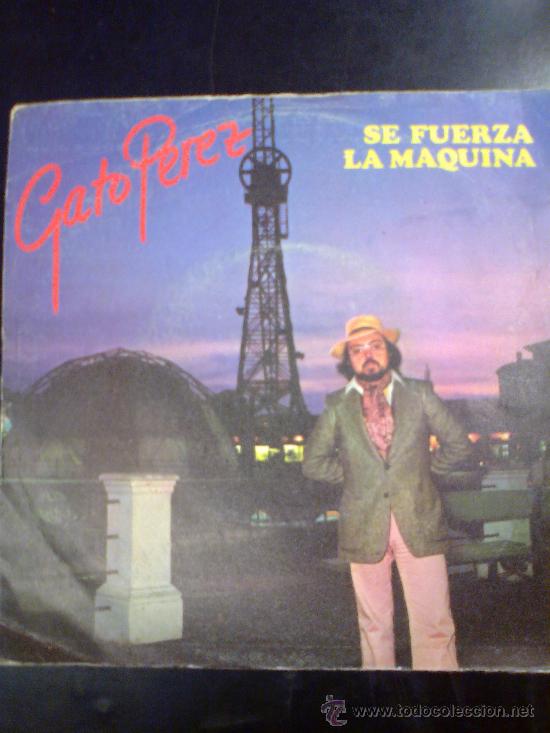 Disques de vinyle: GATO PEREZ - SE FUERZA LA MAQUINA / EBRIOS DE SOLEDAD (1981)