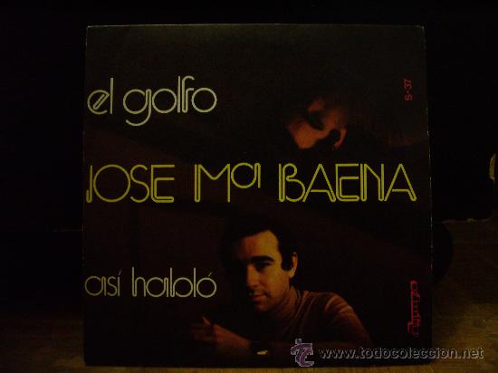 Discos de vinil: Jose M&ordf; Baena - single - El golfo/As&iacute; hablo (Olympo 1974)
