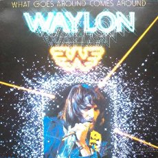 Discos de vinilo: WAYLON - WHAT GOES AROUND COMES AROUND. Lote 30406754