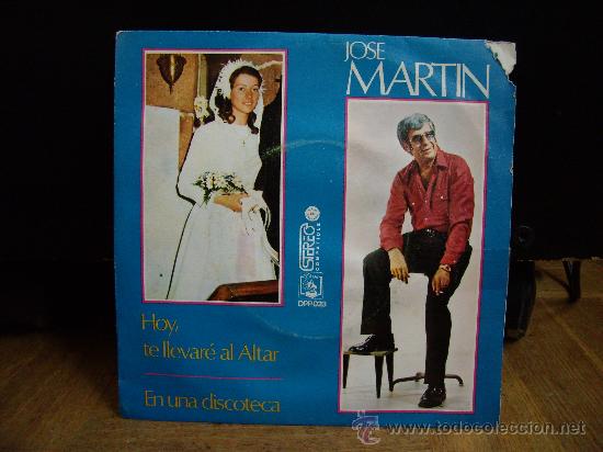 Disques de vinyle: Jose Mart&iacute;n - single - Hoy te llevar&eacute; al altar/En una discoteca (Diresa 1973)