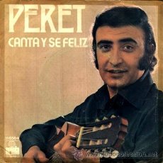 Discos de vinil: PERET ··· CANTA Y SE FELIZ / LA QUIERO - (SINGLE 45 RPM). Lote 32187666