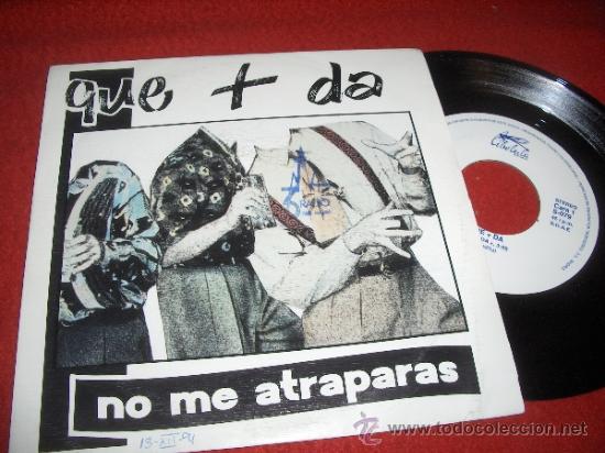 Discos de vinilo: QUE + DA quien da/ No me atraparas 7&rdquo; SINGLE 1991 Libelula - Foto 1