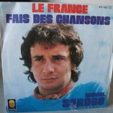Discos de vinilo: SINGLE MICHEL SARDOU, LE FRANCE / FAIS DES CHANSONS, VINILO MUY BIEN