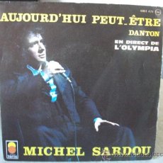 Discos de vinilo: SINGLE DE MICHEL SARDOU EN DIRECT DE L´OLYMPIA, AUJOURD´HUI PEUT-ÊTRE / DANTON, EDICIÓN FRANCESA