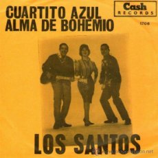 Discos de vinilo: LOS SANTOS - SINGLE VINILO 7' - EDITADO EN HOLANDA - CUARTITO AZUL + ALMA DE BOHEMIO - CASH RECORDS. Lote 33205600