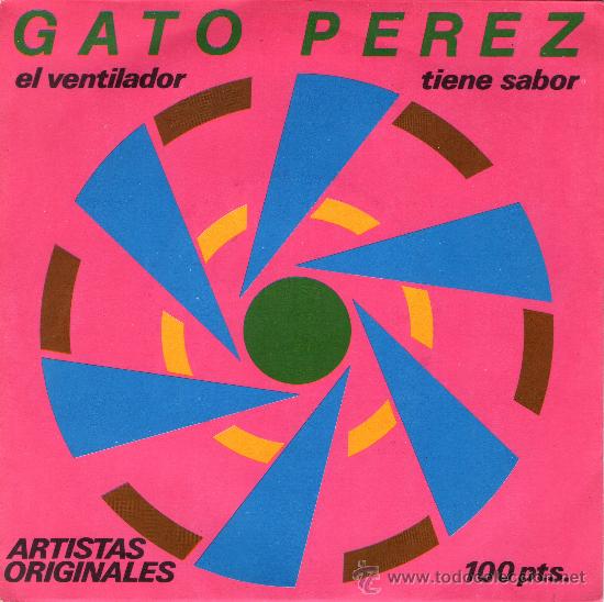Vinyl-Schallplatten: SINGLE - GATO PEREZ - &rdquo;EL VENTILADOR&rdquo; - &rdquo;TIENE SABOR&rdquo;.