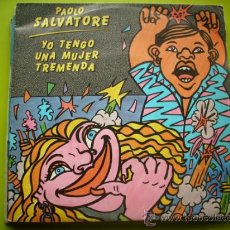 Discos de vinilo: PAOLO SALVATORE / YO TENGO UNA MUJER TREMENDA - YO TENGO UNA MUJER TREMENDA (SINGLE 1987) PEPETO. Lote 34883387