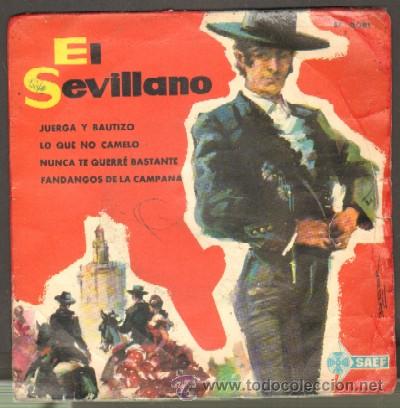 Discos de vinil: E.P. EL SEVILLANO. JUERGA Y BAUTIZO, LO QUE NO CAMELO, NUNCA TE QUERRE BASTANTE... SG-299