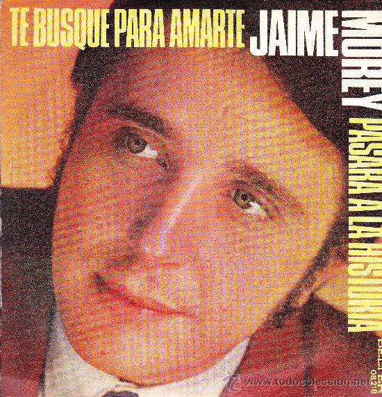 Dischi in vinile: JAIME MOREY-TE BUSQUE PARA AMARTE + PASARA A LA HISTORIA SINGLE VINILO 1973 SPAIN