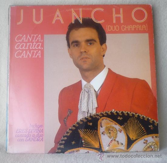 Discos de vinil: JUANCHO (D&Uacute;O CHAPALA) - CANTA, CANTA, CANTA - LP FONOMUSIC  - 87.2320 - Espa&ntilde;a 1990 - LC23