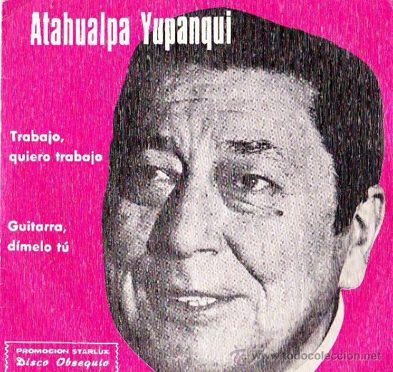 Disques de vinyle: ATAHUALPA YUPANQUI-TRABAJO, QUIERO TRABAJO + GUITARRA, DIMELO TU SINGLE 1977 SPAIN