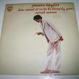 JAMES TAYLOR How sweet it is / Sarah Maria (1975 HISPAVOX ESPAÑA) SINGER SONGWRITER CARLY SIMON