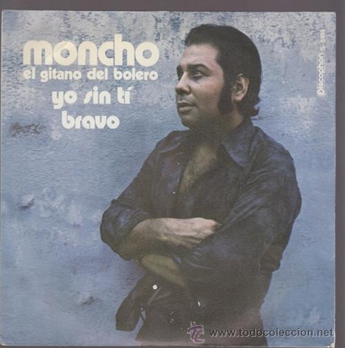 Discos de vinilo: MONCHO, EL GITANO DEL BOLERO &ndash; SINGLE VINILO 7&acute;&acute; - YO SIN TI / BRAVO - Foto 1