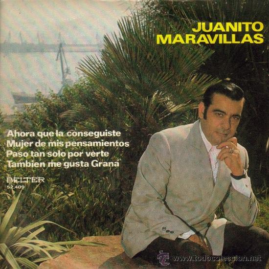 Vinyl records: JUANITO MARAVILLAS-AHORA QUE LA CONSEGUISTE + MUJER DE MIS PENSAMIENTOS + PASO TAN SOLO POR VERTE +