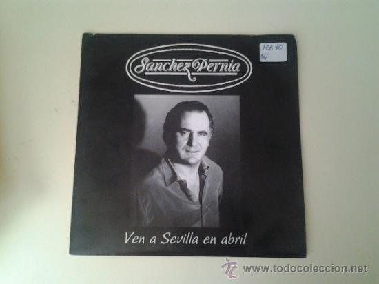 Vinyl-Schallplatten: SANCHEZ PERNIA - VEN A SEVILLA EN ABRIL (PEDIDO MINIMO 6 EUROS)
