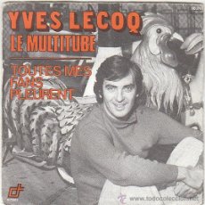 Discos de vinilo: YVES LECOQ - LE MULTITUDE - TOUTES MES FANS PLEURENT, EDITADO POR D RECORDS. Lote 40426851