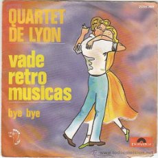 Discos de vinilo: QUARTET DE LYON - VADE RETRO MUSICAS - BYE BYE, SINGLE DE POLYDOR, 1974. Lote 40502455