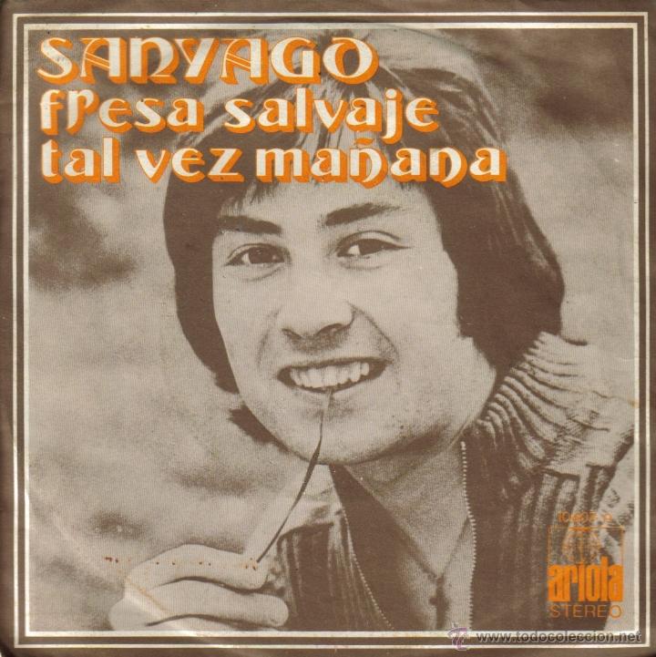 Disques de vinyle: SANYAGO-FRESA SALVAJE + TAL VEZ MA&Ntilde;ANA SINGLE VINILO 1972 SPAIN