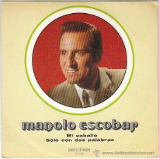 Discos de vinilo: MANOLO ESCOBAR - MI CABALLO / SOLO CON DOS PALABRAS. SINGLE DEL SELLO BELTER DEL AÑO 1.970